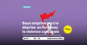 Colloque – Sous emprise vers la déprise : en finir avec la violence conjugale @ Maison de la Culture de Tournai